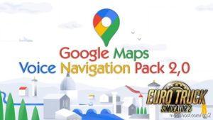 Google Maps Voice Navigation Pack V2.0 for Euro Truck Simulator 2