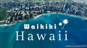 MSFS 2020 Hawaii Scenery Mod: Waikiki, Hawaii (Image #2)