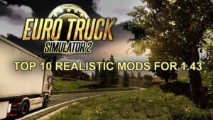 TOP 10 REALISTIC MODS FOR ETS2 1.43