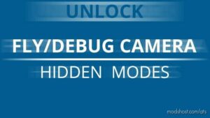 FLY/DEBUG Camera Hidden Modes [1.47] for American Truck Simulator