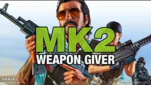 MK2 Weapon Giver V13.0 for Grand Theft Auto V